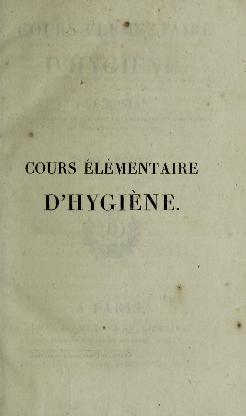 COURS ÉLÉMENTAIRE D’HYGIÈNE.