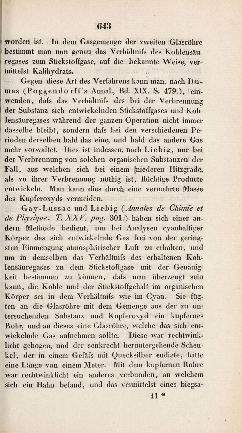 Aus dieser Uebersicht ergiebt sich, dafs die Oxyde, die mit dem Phosphorsalz und mit dem Borax gefärbte Perlen bilden, nicht mit einander verwechselt werden kön¬ nen, denn es giebt nicht zwei von ihnen, die mit bei¬ den Reagentien und in der äufsern und innern Löthrohr- flamme dieselben Farben geben. Auch wenn zwei oder selbst mehrere dieser Oxyde in einer zu untersuchenden Substanz Vorkommen, so kann die Gegenwart derselben in den meisten Fällen erkannt werden, wenn man die Substanz vermittelst der beiden Reagentien, Phosphorsalz und Borax, den erwähnten vier Versuchen unterwirft. 4) Nur in wenigen Fällen benutzt man, aufser den erwähnten Reagentien, noch einige andere, aber nur zur Auffindung gewisser Substanzen. Diese sind: Borsäure und Eisendraht, um Phosphorsäure in Substanzen zu finden (S. 227.); salpetersaure Kobaltoxyd¬ auflösung zur Auffindung der Talk er de (S. 39.), der Thonerde (S. 43.), und auch des Zinkoxyds (S. 67.); Nickeloxyd, um Kali aufzufinden (S. 6.); Kupferoxyd, um Chlor-, Brom- und Jodverbin¬ dungen zu entdecken (S. 333., 336. und 341.), und end¬ lich auch noch gepulverter Flufsspath, welcher sehr gut dazu dient, um schwefelsaure Baryterde, schwe¬ felsaure Strontianerde und schwefelsaure Kalk¬ erde von anderen Substanzen unterscheiden zu können. Er schmilzt nämlich nur mit diesen Substanzen zu einer farblosen Perle, die beim Erkalten milchweifs wird (S. 25., 30. und 34.). Es kann daher umgekehrt auch Gyps sehr gut zur Entdeckung des Flufsspaths angewandt werden.