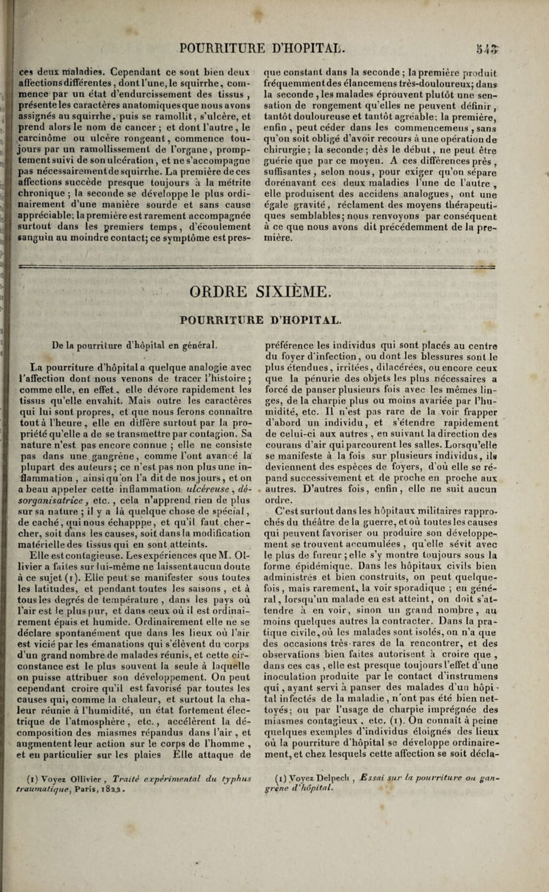 ( ‘1^ , )■ I U. >1 ' I I.; 1* V l 1 t) f i; 'i i i. •\ t t i I \ I i i CARCINOME DU circonférence de l’ouverture des fosses nasales ; dans le cas contraire il faudrait, pour trouver dans les parties voisines un lambeau suffisant, attendre que la circatrisation de la plaie se fût opérée par rapprochement de ses bords autour du nez, qui resterait alors seul à réparer. Quoi qu’il en soit, cette opération qui a pris naissance dans les pays où l’amputation du nez était infligée comme puni¬ tion, peut se faire par trois méthodes principales. La plus anciennement connue parmi nous a pris naissance en Calabre; on l’appele méthode taglia- cotienne , du nom de Tagliacozzi , qui le premier l’a décrite avec soin , et elle a été perfectionnée dernièrement par M Graef de Berlin , qui lui a donné le nom de rhinoplastique. Pour pratiquer l’opération suivant cette méthode , on commence par vêtir le malade d’une espèce de gilet lacé, terminé par un capuchon qui embrasse solidement sa tête, et dont l’une des manches, ouverte par sa partie antérieure, donne naissance, près du coude, à quatre longues courroies, et près du poignet, à deux courroies plus courtes. Cela fait, on prend avec de la cire , ou avec une carte, la forme de la partie qui manque au nez; on commande au ma¬ lade de placer la main sur sa tête , de manière à ce que l’organe tronque' vienne se mettre en contact avec la face antérieure du bras ou de l’avant- bras , on marque sur le membre le point de con¬ tact ; sur ce point on étale le morceau de carte ou de cire qui a servi à prendre l’empreinte, en ayant le soin de diriger sa pointe en haut, et l’on forme aux dépens des tégumens un lambeau triangulaire de même grandeur, que l’on détache de haut en bas , et que l’on laisse adhérent par sa base ; on applique alors ce lambeau saignant sur le nez, où on le fixe à l’aide de quelques points de sutuye. On panse convenablement ; il ne reste plus alors qu’à fixer le bras dans la position requise, et qu’il doit garder jusqu’à ce que l'adhésion se soit éta¬ blie entre le lambeau détaché et le nez ; c’est ce que l’on obtient au moyen des courroies. Des quatre qui partent du coude , les deux inférieures sont fixées au gilet, les deux supérieures au capuchon, auquel on fixe encore celles qui partent du poi¬ gnet de la manche. Au bout de quatre à cinq jours l’adhérence désirée est établie ; on ôte le bandage , et on délivre le malade de la position gênante qu’il a dû garder en coupant la base du lambeau qui reste adhérent au nez : cette base est appliquée à la sous-cloison. Deux sondes de gomme élastique sont placées dans deux ouvertures que l’on pra¬ tique ou que l’on ménage dans cette base, pour figurer les ouvertures des narines , et l’on conduit le malade jusqu’à la guérison, par des soins ap¬ propriés , qui ont principalement pour but le per¬ fectionnement du nouvel organe. La seconde méthode, née dans les Indes, oû elle est encore pratiquée , est plus simple , elle consiste à .prendre sur le front le lambeau de té¬ gumens destiné à remplacer le nez perdu. On ap¬ plique donc sur cette partie , la pointe en bas , le morceau triangulaire de cire ou de carte, auquel on a eu toutefois le soin de laisser du côté de sa base une languette qui doit correspondre à la sous- cloison du nez ; on en trace le contour avec de l’en¬ cre , on cerne le lambeau circonscrit par le trait VOILE DU PALAIS. Ul de plume , et on le détache avec un bistouri dans toute sa circonférence , excepté à sa pointe, qui doit lui former une sorte de pédicule étroit et al¬ longé , on abaisse ce lambeau , et on le retourne sur lui-même , en tordant son pédicule , afin d’ap¬ pliquer sa surface saignante sur les bords de la plaie du nez , et on le fixe par quelques points de suture. Les soins ultérieurs sont les mêmes que lorsqu’on a employé la méthode italienne, après avoir séparé le lambeau du bras : quand l’adhésion est faite, on coupe le pédicule du lambeau. Cette méthode , comparée à la précédente , est plus fa¬ cile à exécuter et moins incommode pour le ma¬ lade , qu’elle ne soumet pas à une position gê¬ nante; mais elle a l'inconvénient de lui laisser sur le front une cicatrice fort apparente , et sous ce rapport elle lui est inférieure, puisque l’opération , de quelque manière qu’elle soit faite, a pour but de corriger la difformité. MM. Lisfranc et Blandin qui ont employé cette méthode, l’ont modifiée. Le premier, pour faci¬ liter la torsion du pédicule de lambeaux, descend une des incisions qui correspondent à ce sommet, trois ou quatre lignes plus bas que l’autre : tous deux ensuite évitent de le couper. Quand la réu¬ nion est opérée dans le reste , ils le dédoublent et le réunissent dans les deux côtés de la plaie qu’ils prolongent pour cela entre les deux plaies du nez et du front. Enfin , la troisième méthode consiste à emprun¬ ter aux environs plusieurs lambeaux que l’on dis¬ sèque et que l’on allonge sans les renverser jus¬ que sur le nez , et que l’on réunit entre eux au moyen de la suture. Diffenbach a mis cette mé¬ thode en usage. L’opération qui vient d’être décrite convient aussi bien pour refaire un nez perdu depuis-long¬ temps par quelque cause que ce soif, que pour remédiera un occident récent. La seule différence que présente le procédé opératoire est qu’il faut commencer dans ces cas par rafraîchir les bords cicatrisés de l’ouverture nasale , et par faire au- dessous de la sous-cloison , et par conséquent au bord adhérent de la lèvre supérieure, une incision dans laquelle on ente la base du lambeau et la languette mitoyenne qui doit adhérer à la sous- cloison. Quant à la restauration du nez, consi¬ dérée en général , nous devons dire que cette opé¬ ration n’atteint qu’imparfaitement le but que l’on se propose en la pratiquant. Le nez nouveau formé par des tégumens mous et souples se déforme aisé¬ ment; la cicatrice qui l’unit aux parties reste assez apparente , et il nous semble que les douleurs qu’elle excite ne sont pas suffisamment compen¬ sées par le peu d’avantage qu’elle présente sur l’usage du nez artificiel. Du carcinôme du voile du palais. C’est presque toujours à des ulcères syphiliti¬ ques irrités que succède le carcinôme du voile du palais. Malheureusement ils ne revêtent ce carac¬ tère que quand déjà ils ont détruit la presque to¬ talité du voile , et se sont étendus à ses piliers ou même aux amygdales , à la langue et au pharynx* et alors ils sont au-dessus des ressources de l’art. Si l’cn était appelé avant qu’ils eussent occasioné ) \