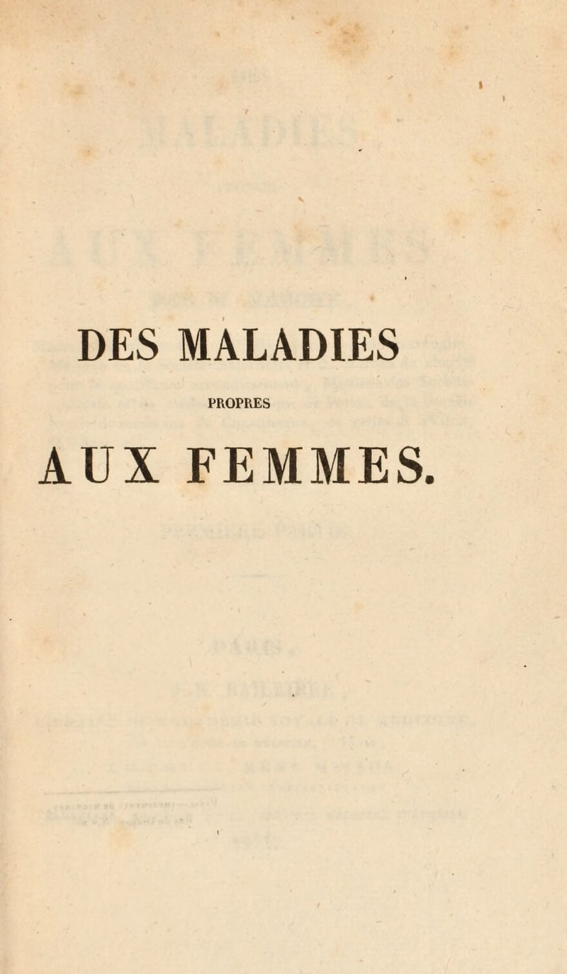DES MALADIES PROPRES AUX FEMMES