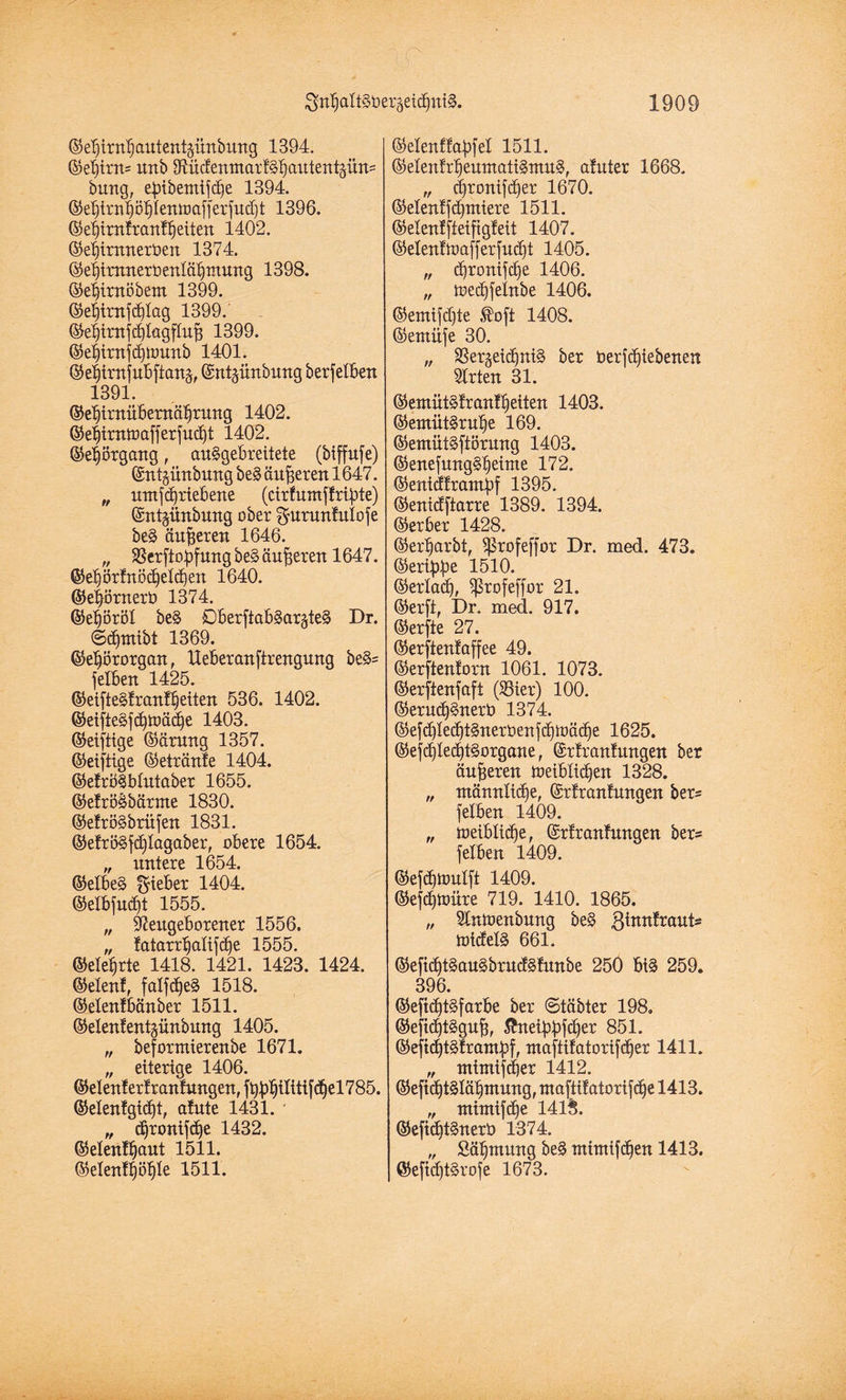 ©eljixttljautentjüttbung 1394. ©eljtnt= unb 3ftüdenmaxl§I)autentäün= bung, ebibemtfdfe 1394. ©e^tn^ö^IentDa[]exjucf)t 1396. ©ebixnfxanlbeiten 1402. ©ebtrnnexben 1374. ©elixnnerbenlä^mung 1398. ©ebixnöbem 1399. ©ebixnfdflag 1399. ©el)trnfd)lagfluj3 1399. ©ebtxnfdjtmmb 1401. ©el)txnfubftan§, ©nt^ünbung bexfelben 1391. ©eljtxnübexnäljxung 1402. ©eljixntüaffexjudjt 1402. ©efärgang, auSgebxeitete (biffnfe) ©nt^ihtbung be§ äu^exen 1647. „ um jd)xt ebene (cixfumffxigte) ©ntgünbung obex guxunMofe be§ änderen 1646. „ SSexftobfung be§> äufjexen 1647. @5e^)öxfrtöci)elcf)en 1640. ©eböxnexb 1374. ©eböröl be§ Dbexfiab§ar§te§ Dr. @d»mibt 1369. ©eljöxoxgan, Uebexanftxengung be§= feXBert 1425. @eifte§lxan!I)etten 536. 1402. ©eifte§|(^U)ä^e 1403. ©eiftige ©ärung 1357. ©eifttge ©etxänfe 1404. ©elxöSblutabex 1655. ©efxöSbärme 1830. ©e!xö§bxüfen 1831. ©efxö§fd)Iagabex, obexe 1654. „ untexe 1654. ©elbe§ f^iebex 1404. ©elbfucOt 1555. „ 97eitgeboxenex 1556. „ lataxxljaltfdfe 1555. ©eleljxte 1418. 1421. 1423. 1424. (Men!, falfdjeS 1518. ©elenfbänbex 1511. ©elenfentjünbnng 1405. „ befoxmiexenbe 1671. „ eitexige 1406. ©elenf exf xanfuugen, fbb^itif^el785. ©elenlgtcfft, a!ute 1431. „ djxonifdje 1432. ©elenll)aut 1511. ©elenf^te 1511. ©elenf f abfei 1511. ©elenfxl)eumati§mu§, alutex 1668. „ d)xonifc|ex 1670. ©elenf fdjmtexe 1511. ©elenffteiftgfeit 1407. ©elenfft>affexfuä)t 1405. „ (B)xortijcXje 1406. „ tt?ec£)felnbe 1406. ©emifdfte ®oft 1408. ©emiife 30. „ 33exgetd)nt§ ber bexfdfiebenen SIxten 31. ©emüt§fxanff)eiten 1403. ©emüt§xuf)e 169. ©emütSfiöxung 1403. ©enefung§f)eütte 172. ©entdfxambf 1395. ©enidftarxe 1389. 1394. ©exbex 1428. ©exljaxbt, ^xofeffox Dr. med. 473. ©exibbe 1510. ©exlad), ^xofeffox 21. ©exfi, Dr. med. 917. ©exfte 27. ©exftenfaffee 49. ©exftenfoxn 1061. 1073. ©exfienfaft (33iex) 100. ©exud)3nexb 1374. ©efd)Ie<^t§nexüenfd)tt>äd)e 1625. ©efd)Iecf)t§oxgane, ©xfxanfmtgen ber äußeren treiblidfen 1328. „ männliche, ©xfxanfungen bex- felben 1409. „ toeiblidje, ©xfxanfmtgen bex= felben 1409. ©efdfttmlft 1409. ©efdjtoüxe 719. 1410. 1865. „ Slntoenbung be§ glnnfraute tticfefö 661. ©efid)t§au§bxud§lunbe 250 bt§ 259. 396. ©eftd)t§faxbe bex ©täbtex 198. ©efidftSguf?, Jhtetbbfdjex 851. ©efid)t§fxambf, maftifatoxifdfex 1411. „ mtmifd)ex 1412. ©eftd)t§Iäbmung, maftifatoxifdje 1413. „ mimifdfe 1413. ©eficf)t§nexb 1374. „ Strömung be§ mtmifdjen 1413. ©eftcfjtSxofe 1673.