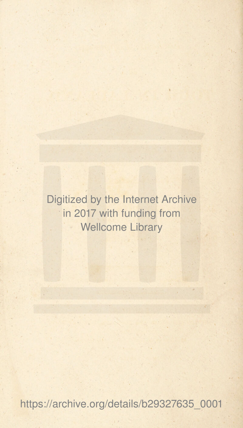 . / t Digitized by the Internet Archive in 2017 with funding from Wellcome Library https://archive.org/details/b29327635_0001