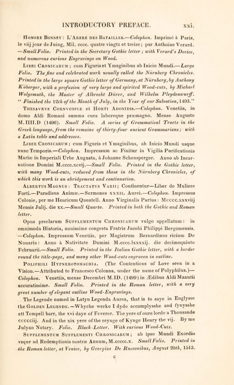 the original plan,—the acquirement of works of intrinsic value, and of most important reference and utility. That the endeav¬ ours of the Managers, in this particular, have been attended with the greatest success, will be best exemplified by the follow¬ ing notices, partly taken from the excellent review of the whole collection of books, drawn up by Mr. Maltby, the present Honorary Librarian, and attached to the Yearly Report for 1830. Informing an English Metropolitan Library, the first object was a proper supply of British History, Literature, and Biogra¬ phy : and, therefore, the departments containing them, with those of English Antiquities and Topography, were, from the first, carefully selected and copiously furnished; and have been ever since regularly and considerably increasing. In the latter class, in particular, this collection Is believed to be one of the finest in Britain.—It was not considered, however, of the same importance, that the divisions of Theology, Law, and Medicine, should be made equally extensive; since the students of those subjects exclusively, would more naturally have recourse to the Libraries of Sion College and Red Cross Street, of the Inns of Court, and of the Colleges of Physicians and Surgeons : but in all those classes are contained the works of some of the best authors; and especially several scarce and valuable collec¬ tions of Foreign Laws, not frequently to be found in the public libraries of England.—-The class of General and Foreign History and Topography, is both copious and curious; as well as those relating to General Antiquities, and the History of the Fine Arts, each of which contains many of the most costly and ex¬ cellent introductions, works of reference, and collections.—In the department of Voyages and Travels will be found nearly all the best and most interesting narratives, whether published separately or in connection; illustrated by large and numerous Atlases, Maps, and Charts, both Ancient and Modern.-—In the larger Scientific Works, and particularly in those relating to Mathematics, the Library is well supplied; and the History of Science and Literature is likewise copiously illustrated by a very fine body of interesting Memoirs and Transactions of nearly all the existing Academies and Learned Associations, both British and Foreign.—The department of Continental Literature is fur¬ nished with excellent editions of some of the principal French