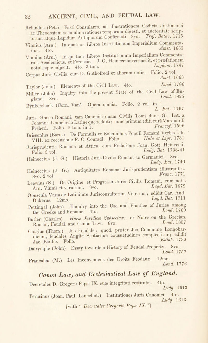 2. 3. 4. 6. n t • 8. 9. 10. 30 TREATIES OF PEACE. Traits de Munster, de Riswick, et de Versailles, en 1648-97^1756. 12mo. Several Treaties of Peace and Commerce concluded between ^ Charles ‘2nd, and other Princes and States, from 1667 to 1682. 4to. Land, ibso Treaties of Peace relating to the Dependencies with Spain and Great Bri¬ tain, from May, 1667, to November, 1/29. 4to. Treaties of Peace between the year 1674 and 1763. 4to.—viz. 1, Between Charles II. and the States General of the United Provinces of the Nether- George thVsecon’dand Catherine, Empress of all the Russias, Dec. 11, U 42 George the Second, Louis XV. and the United Provinces ; concluded at Aix Gcv,n|eThe'Second amd^heLaruigraveof Hesse-Cassell; signed at Hanover, George'fnd and Catherine, Empress of all the Russias; signed at St. Pe- GeeoteU28ndSeand Emperor of Morocco , concluded at Fez. 28th July, Great Britain and the State of Tunis, January 22, 1762. Great Britain and the Dey of Algier, May 14, 1762. Prelimin^r^Articlesc^Peac^hetween George 3rd; Charles 3rd, King of Spain, and Louis 15th ; signed 3rd Nov. 1762. Treaty of Navigation and Commerce, Peace and Friendship between Queen Anne and Louis 14th, concluded at Utrecht, 11th April, 13th July, 9th December, 1713. 4to. . . Collection of Treaties, Alliances and Conventions, relating to the Secun y, 1 Commerce and Navigation of the British Dominions, made Accession of George I. 4to. Treaty of Peace between Charles VI. and Philip V. concluded at Vienna, May 1, 1725: also between George I. and Frederick II. of Prussia, made at Hanover, 3rd Sept. 1725. 4to. _ Treaty with Snain, 14th Jan. 1739—Speech of the Lord Viscount Gage against the Convention with Spain, 1739. 4to. Comnaraison de la Conduite de sa Majeste Catholique avec celle du Roi de laVrande Bretagne, au sujet de ce qui s’est passe avant la Comen ion clu 14 Jan. 1739. 4to. Collection of Treaties from 1714 to 1725. 4to. Histoire des Negociations et du Traite de Paix des Pyrenees. 12mo. 2 voL Treaties of Peace between the years 1729 and 1758. 4to.—viz. 1 Great Britain, France and Spain, concluded at Seville, 9th Nov. 1729. i to M. Michell, Sec re, ary of the Prussian Embassy, in answer to a Memorial, and other Papers, dated 2.1rd nt „ ..mi nth 1752: with the Memorial. 4. Me moire prdsentd a la Didte de l’Empire par le Baron de Gemmingen Munstre de S M. Britannique, comme Elector de Bronswic et Luneburg, e^ An Historical Memorial of the Negotiation of France and England, from 26th March, 1761, to 20th Sept, of the same year; with the Vouchers 1761—Papers relative to the Rupture with Spam^ 1762—Preliminary Articles of Peace between England, France and Spam; signed 3rd Nov. 1762. 4to.