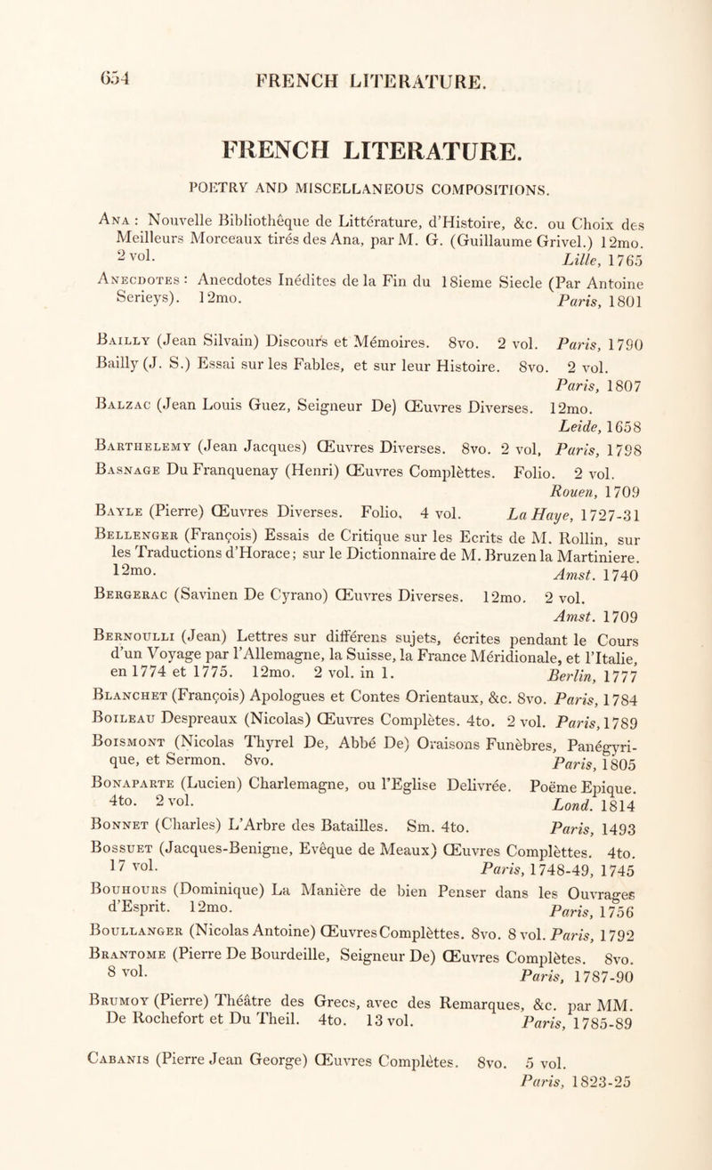 Runihe (Thomas, Bishop of Derry) Letters to Mrs. Barbara Sandys, with intioductory Memoirs by the Rev. James Dallaway. 12mo. 2 vol. in 1. Gloucester, 1789 Schlegel (Frederick) Lectures on the History of Literature, Ancient and Modern; translated from the German. 8vo. 2 vol. Edinb. 1818 Scott (Sir Walter) Miscellaneous Prose Works. 8vo. 6 vol. Edinb. 1827 Scott (John Robert, D. D.) Dissertations, Essays, and Parallels. 8vo. Lond. 1804 Seward (Anna) Letters, written between the Years 1784 and 1807 G 12m°- .6V01* Edinb. 1811 Sharp (Richard) Letters and Essays in Prose and Verse. 8vo. Lond. 1834 Shenstone (William) Prose and Poetical Works. 8vo. 3 vol. Lond. 1764-69 Sinclair (Sir John) Miscellaneous Correspondence. 8vo. 2 vol. Lond. 1831 mith (Adam, LL.D.) The Theory of Moral Sentiments. 8vo. 2 vol. Edinb. 1808 ViffW wW M-D-) yiscellaneous Works: with Memoirs of his fe and Writings, by Robert Anderson, M.D. 8vo. 6 vol. Edinb. 1 SI 1 Society : Hampden in the Nineteenth Century; or, Colloquies on the Enors and Improvement of Society. 8vo. 2 vol. Lond. 1834 Somers (John, Lord) A Collection of Scarce Tracts. 4to. 16 vol. c, Lond. 1748-51 Southey (Robert LL.D.) Sir Thomas More; or Colloquies on the Progress ^ and Aspects of Society. Svo. 2 vol. Lond. 1829 Southey (R., LL.D.) Essays, Moral and Political. 12mo. 2 vol. 0 Lond. 1832 Spelman (Sir Henry) English Works. Folio. Lond. 1723^ SpWnHS‘r V Spelmanniante: or the Posthumous Works > of Sir Henry Spelman, Knight. Folio. Lond. 17-->1) Sl’,EVjReV' J,fePh) AneCd?teS’ 0bservations, and Characters, of Books vir idi'1 ’ colIected from the Conversation of Mr. Pope and others With Notes, and a Life of the Author, by S. W. Singer. To. Lond 1H20  T8vo E ?vrofhard) EPlstolary Correspondence : edited by John Nichols. c * '° ’ Lond. 1809 Sterne (Rev. Laurence) Works. Svo. 4 vol. Lond 1808 SToART6volJameS) P0HtiCa1’ MetaPhysical> “d Chronological, Works. 0 , Lond. 1805 ie Stubent : or the Oxford and Cambridge Monthly Miscellany. 8vo. Oxford, 1750, 1751 Suffolk (Henrietta Howard, Countess of) Letters to and from her second Svo^vob6 H°“' Ge°lge Berteley’ froml712to 1767, with Notes. c, Lond. 1824 Swifi (Jonathan, D.D) Works arraop’pd Uvr rpi cm • i revised by John Nichols. 8™ 19 Tot * Thom- Sherida^ and