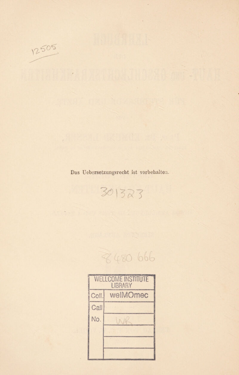 Das Uebersetzungsrecht ist Vorbehalten. |3£7 1 WELLCOME INSTITUTE I LIBRARY jCOll. welMOmec Call Mo. \ fv j \ J