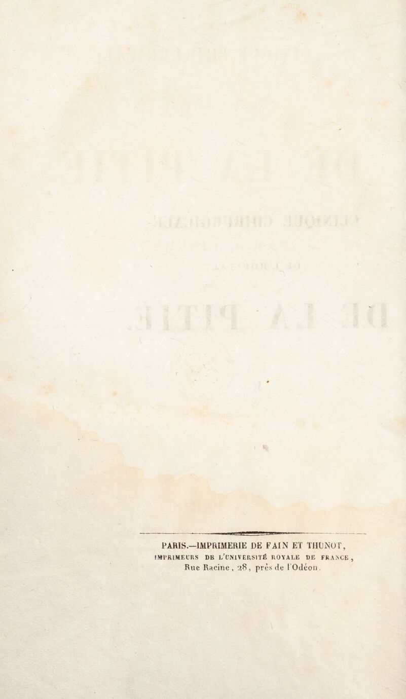 c PARIS.—IMPRIMERIE DE F AIN ET THUNOT, IMPRIMEURS DE ^UNIVERSITÉ ROYALE DE FRANCE, Rue Racine, 28, près de ÎOdéon.