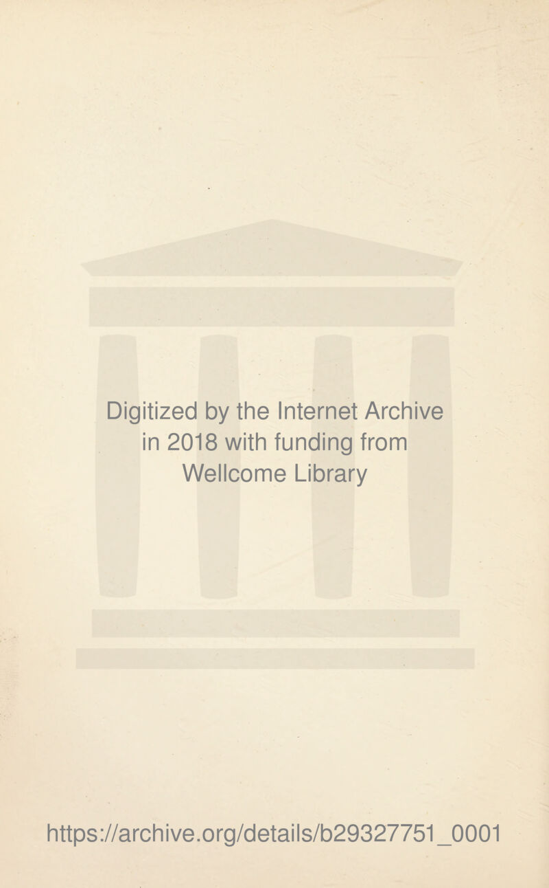 Digitized by the Internet Archive in 2018 with funding from Wellcome Library https://archive.org/details/b29327751_0001