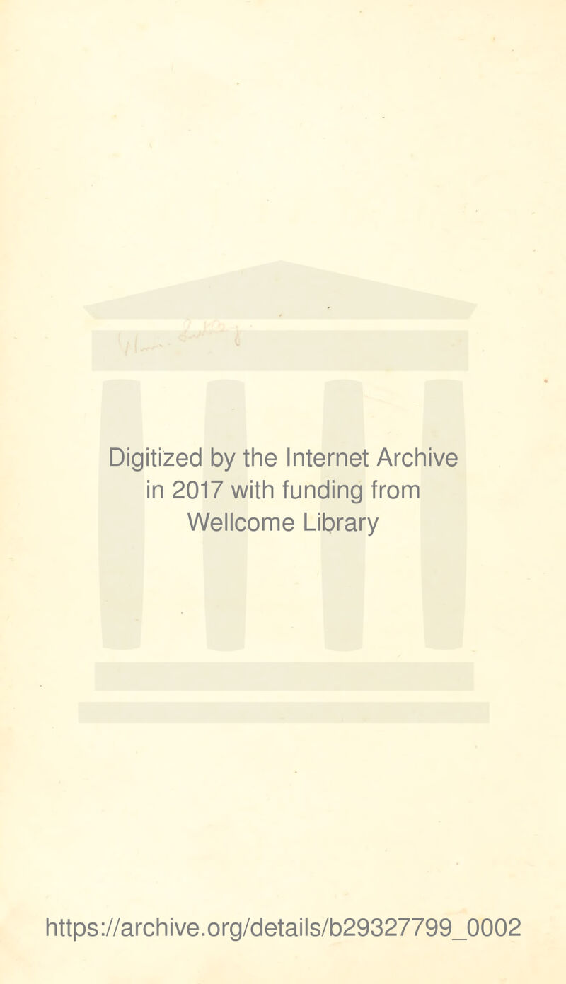 Digitized by the Internet Archive in 2017 with funding from Wellcome Library https://archive.org/details/b29327799_0002