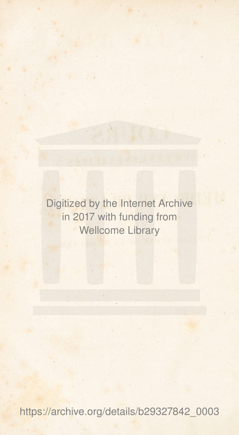 / Digitized by the Internet Archive in 2017 with funding from Wellcome Library https://archive.org/details/b29327842_0003