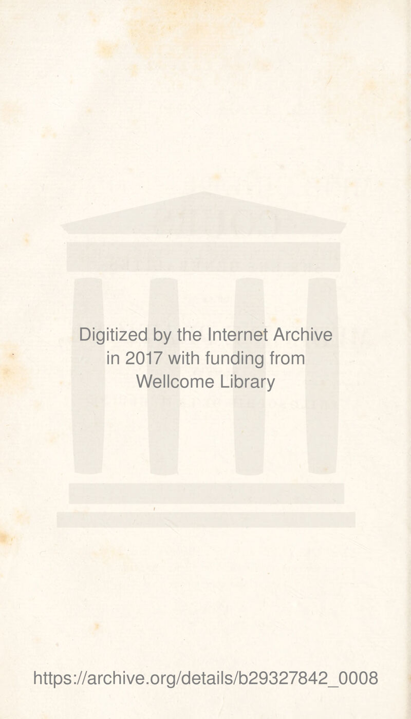 Digitized by the Internet Archive in 2017 with funding from Wellcome Library https://archive.org/details/b29327842_0008