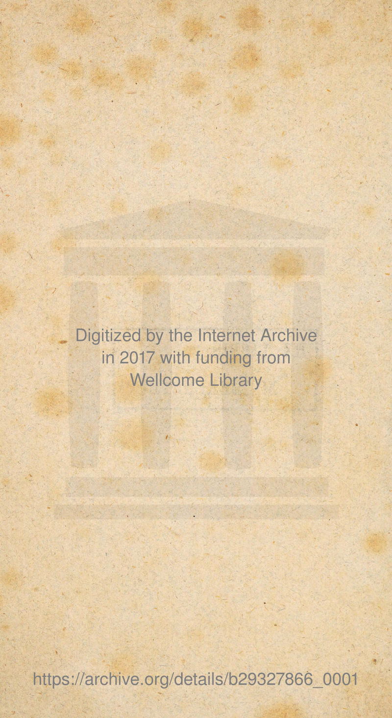 „ Digitized by the Internet Archive irl 2017 with funding from m Wellcome Library i •* > ■. : ' / ■, y ■ • ■ https://archive.org/details/b29327866_0001