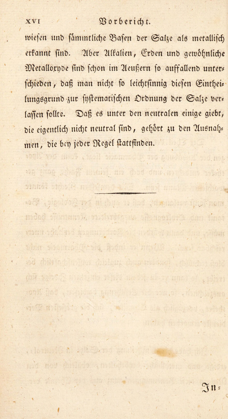 miefen unb fammtliche 33afen ber @aljc ate metallifcf) erfannt ftnb. 216er 21 f^alten, ©ben unb gewöhnliche 33?etaüojcpbe (tnb fd)on im 21eufiern fo ouffaüenb unter* fcfyieben, bafj man nid)t fo leichtftnnig biefen ©nthei? lungögrunb^ut fpffrmatifchen Örbnung ber @al$e ber* faffen foüte. ©ag e3 unter ben neutralen einige giebt, bie eigentlich nicht neutral (tnb, gehört *u ben Tluönaf}* men, bie bep jeber Siegel fiattftnben. i