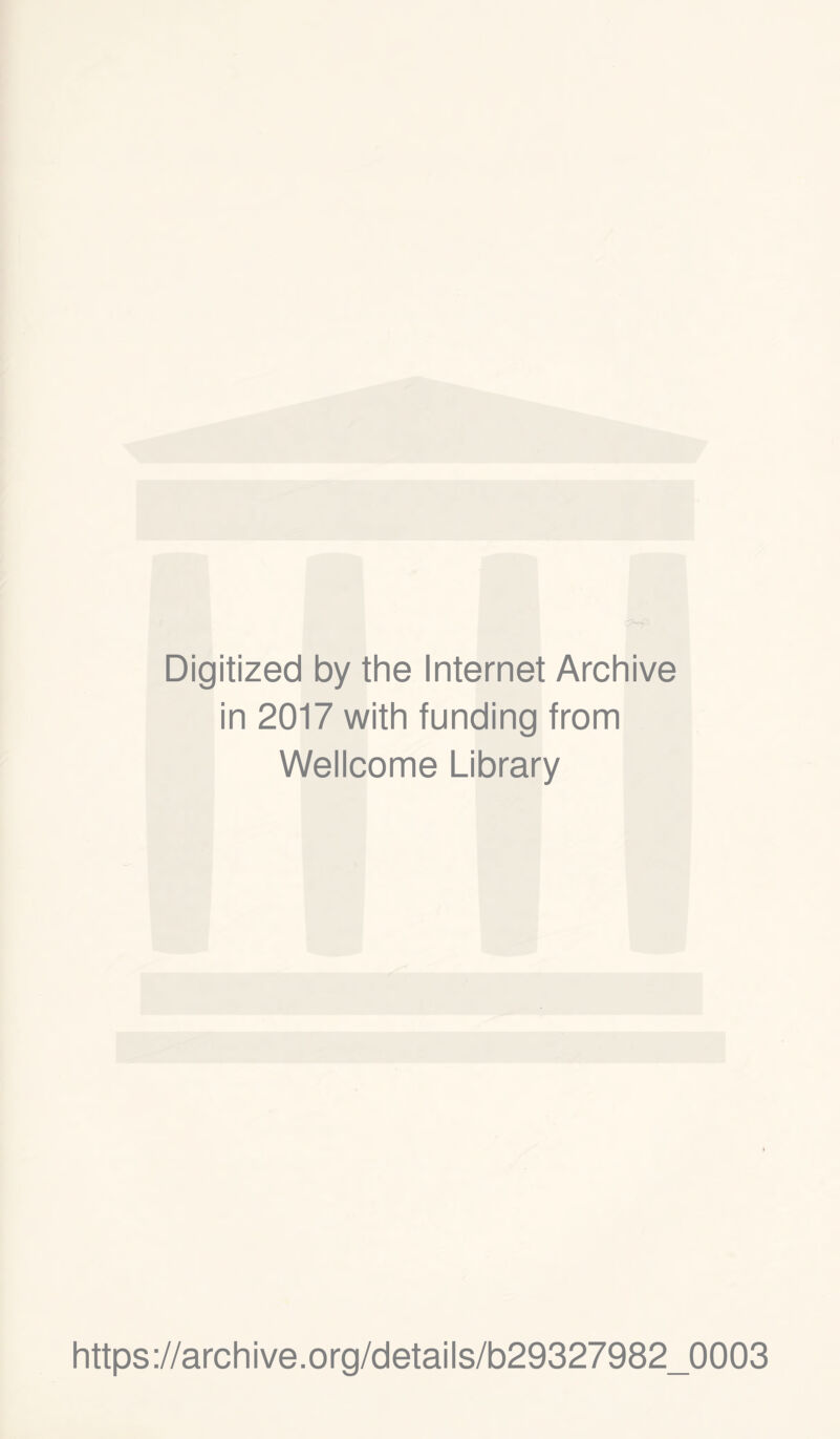 Digitized by the Internet Archive in 2017 with funding from Wellcome Library https://archive.org/details/b29327982_0003