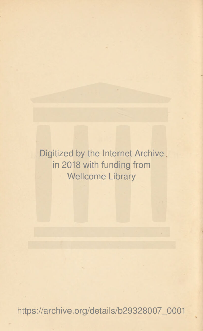 Digitized by the Internet Archive. in 2018 with funding from Wellcome Library https://archive.org/details/b29328007_0001
