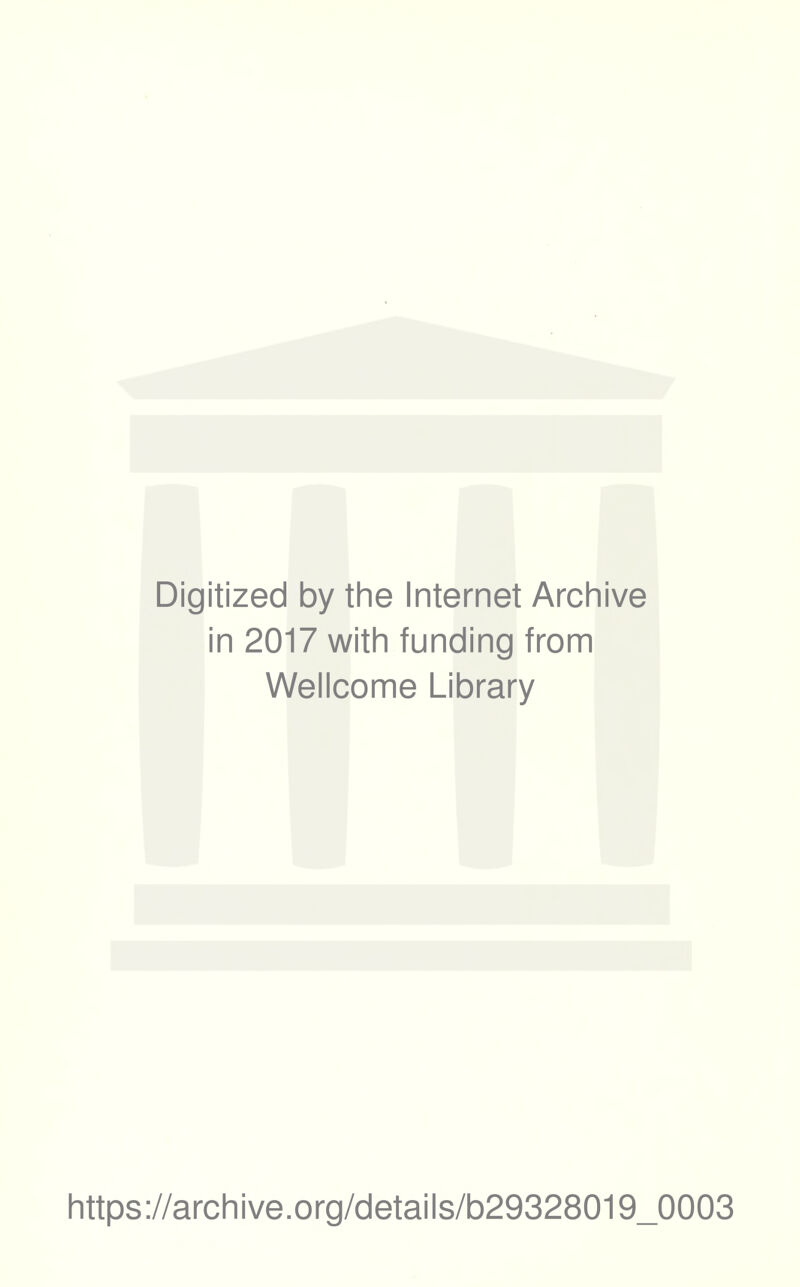 Digitized by the Internet Archive in 2017 with funding from Wellcome Library https://archive.org/details/b29328019_0003