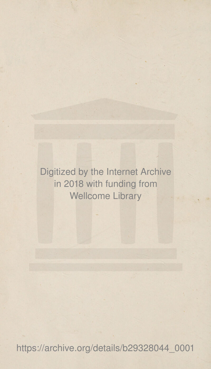 Digitized by the Internet Archive in 2018 with funding from Wellcome Library https://archive.org/details/b29328044_0001
