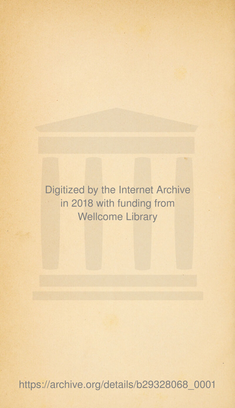 Digitized by the Internet Archive in 2018 with funding from Wellcome Library https://archive.org/details/b29328068_0001