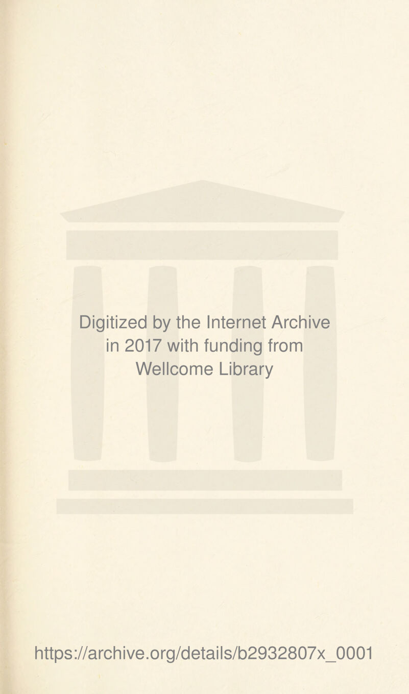 Digitized by the Internet Archive in 2017 with funding from Wellcome Library https://archive.org/details/b2932807x_0001