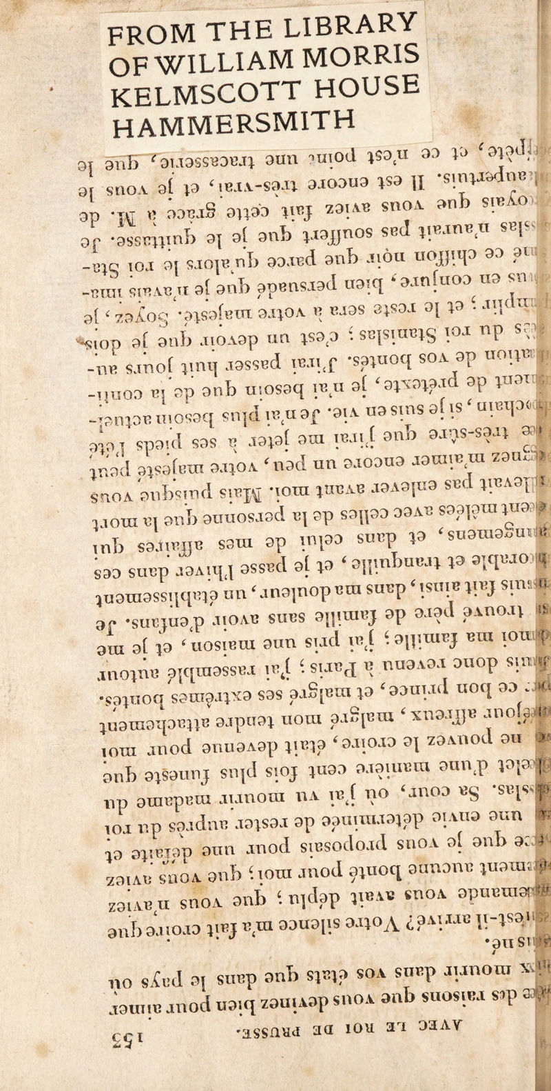 FROM THE LIBRARY OF WILLIAM MORRIS KELMSCOTT HOUSE hammersmith &amp; si an B ‘auass«ae.ii aun 'W1 33 p a sixoa al p ‘.ma-smi axoaua pa II ap -n « 03T«S aWaa îibj sn3V 30 b S!B ° ar 4sB„inb a, al anb pajjnos sed }pnBn **\» _B1e ,o.( ai sjoib nb a.uwi anb -iiôu uojjiqa 3-' 31 -Tîini sibab,u al anb apensiad uaxq “a.xnfuoa^ua snv al ‘zaio§ •aisafera a.iiOA b B-ias aisa-t a[ p . •>!]< a W al anb -xioAap an pa a l sepia^s xo-x np t$« -ne s-inof pnq jassed iBJi.f -sapoq so-v ap «oui. 1 ->jaoo Bj'ap anb tnosaq .bu al 3P »n9t| -tanpB mosaq snjd ib u af •»«*■ a3 S1!1S ®HS‘ “W** aïo i spaid sas b -xapl axa 3nb ns-saai a ' jnad aisalnm a.qo.v ‘nad un aaoaua aaraiu m zau.u snoA anbstnd siqs qora i«bab -xaAapa sed PBASj U i loui bi anb auuos-xad xq ap saqaa aaAB sa.qaiu pa^ ,nb saJinijC saut ap xnpa subP P ‘suanxa.m .. saa s un p -xaA.qq osstd al p ‘aqmbu en p W patuassqqBp un ‘ana]nopou su«p *tsni®q«J sim* -SULIU30 jioab SUBS aflnnej 3p 3I9Ü 3AU0J1 ara al .a ‘ uosienx aun sud ib(Ï apuuBj biu ion P anopn a5qxnassB-x \4 i 3U0P 8!nf •sajuoq sanpapa sas a-iSpuu p 'aauud uoq aa - « • îuauiaqaBHB a-ipuai uoux mS[Bxu ‘ xna-xjp -xnola ,oui -xnod anuaAap qsp ‘a-ucua a\ zaAnod au m anb apaunj siqd s.oj paa a-iaurem auvpp ppî np au.BPBiu Aunoui .u ibJ no ‘anoa bS ,oj np saidnB .xa>sa-x ap aaxquuapp ai.vua aun * •ia av.Biap aun -xnod siesodcud suoa al anb ac:J 23iAt! sixoa anb Ixotu anod apxoq aunanx; piaui; o zanvB u sixoa anb ‘ njdap suoa apuBuiaru anbaaioaa pnjbot aauaps aapA L3A'.IJE I>-ls3' * *9USIlfî / no sied ai sucp anb spp soa susp aunoxu xsî! Àauiic -xnod uaiq zau.Aap sixoa anb suos.b-x sxp ao, Cçt 'assnRd aa ion ari 3aav ff