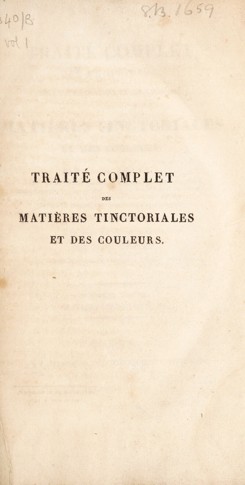 TRAITÉ COMPLET SES MATIÈRES TINCTORIALES ET DES COULEURS.