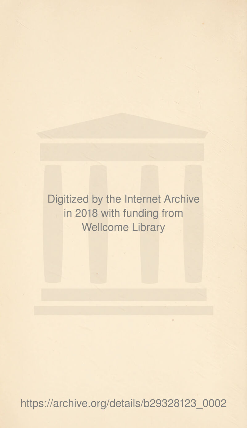 Digitized by the Internet Archive in 2018 with funding from Wellcome Library https://archive.org/details/b29328123_0002