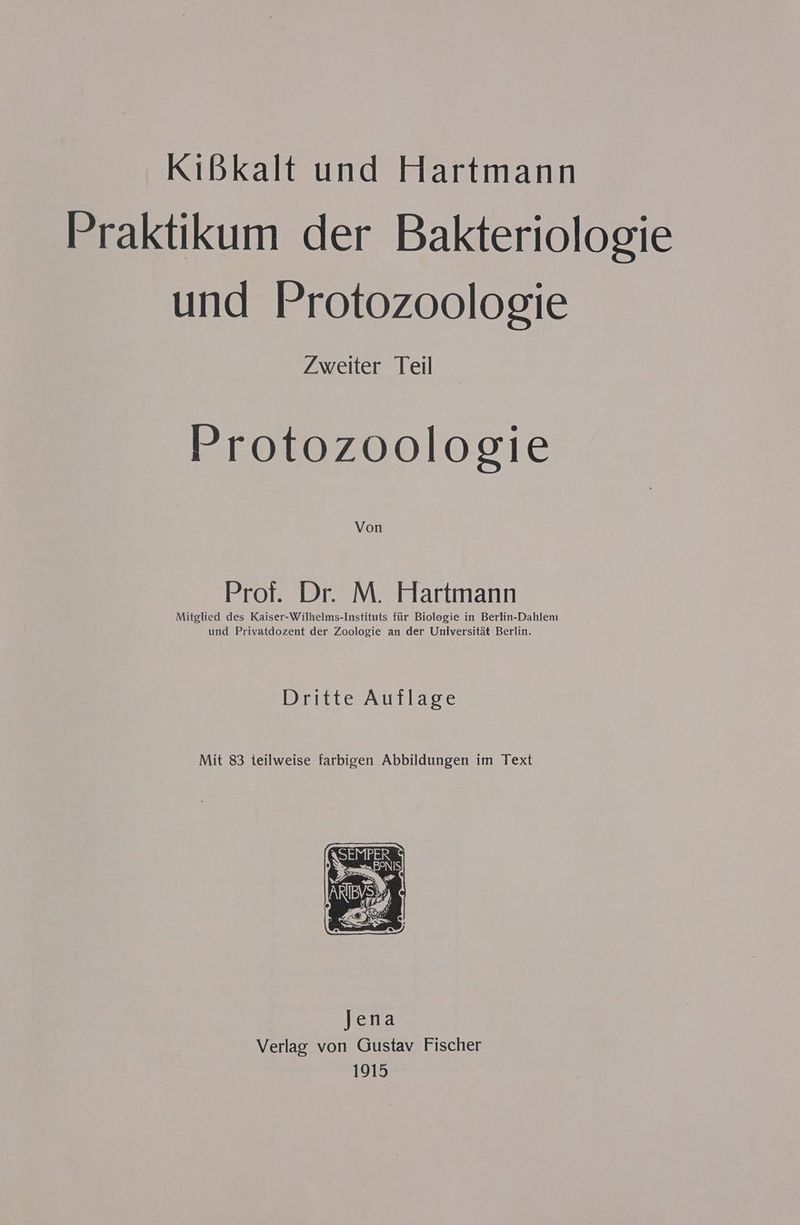 Praktikum der Bakteriologie und Protozoologie Zweiter Teil Protozoologie Von Prof. Dr. M. Hartmann Mitglied des ser EN Ims-Instituts für Biologie in Berlin-Dahlenı und Privatdozent der Zoologie an der Unive a Dritte Auflage Mit 83 teilweise farbigen Abbildungen im Text