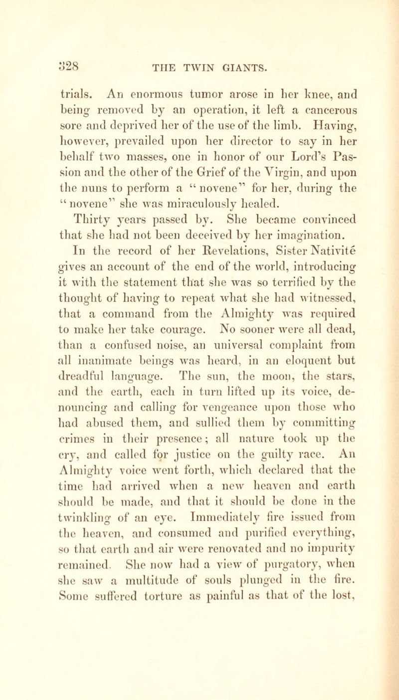 There were two persons in France who distin- guished themselves at that time by their religious zeal. Mademoiselle Brohon, a girl of eighteen, whose attractions and talents gained considerable notice at Paris. She had written some novels, but her life having been saved, as sbe believed, by a miracle, she repented of having written them, and devoted her pen to religious subjects, which produc- tions were published anonymously by her admirers ; the language is pure and well chosen, but they are a kind of romance, embodying the dreams of her wild imagination; but they displayed talent, and certainly seduced many. She required that a college should be established, called the College of Victims, con- sisting- ot six men and six women: she affirmed that our Saviour had Himself condescended to be her Confessor, and chosen her as the institutrice of this new order, saying to her, “ Seek me no longer upon the Cross; I yield that place to thee : I shall no more be crucified, but my victims shall be cruci- fied for me !” There were many other things too blasphemous to be brought forward here ; but she said the honour of beginning this mission was given to the female sex for three reasons. First, as a mark of our Lord’s affection for his blessed Mother ; secondly, to reward the fidelity shown to him by women during his life and sufferings; and thirdly, to humble men and make them jealous of women, as the weaker vessel. She fixed twelve for the number of Victims, in imitation of the twelve Apostles. She adjured Louis XV. to make Mademoiselle Victoire one of the society, and prophesied innumerable evils to France,