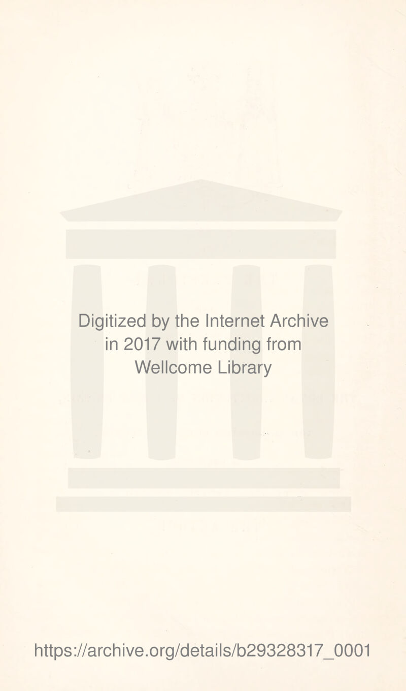 Digitized by the Internet Archive in 2017 with funding from Wellcome Library https://archive.org/details/b29328317_0001