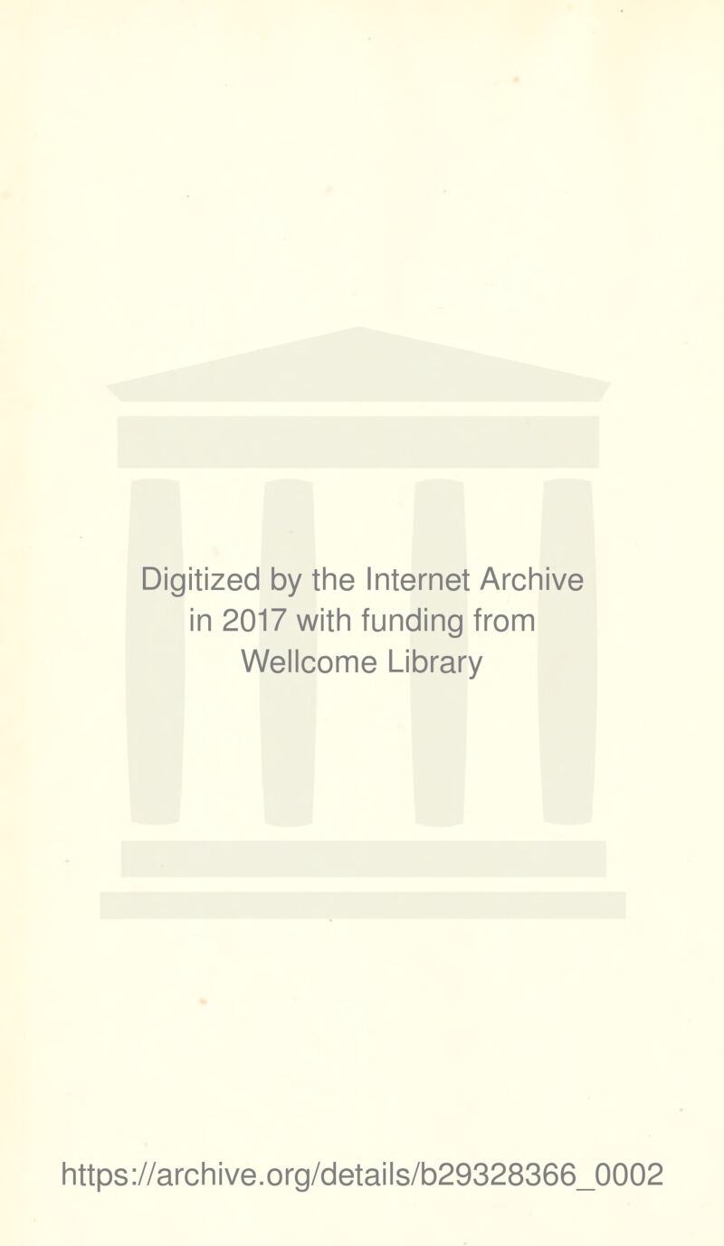 Digitized by the Internet Archive in 2017 with funding from Wellcome Library https://archive.org/details/b29328366_0002