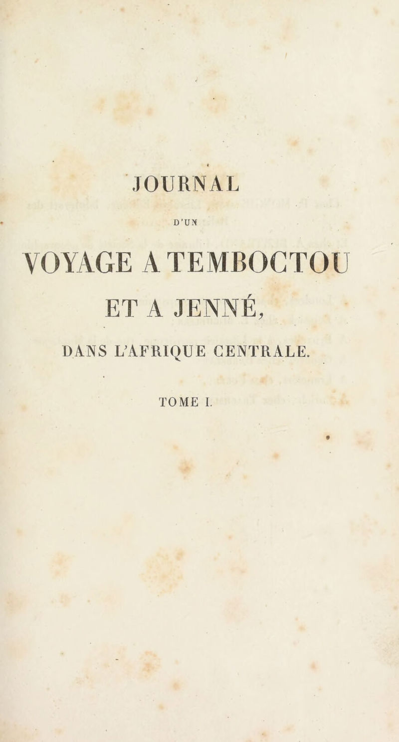 JOURNAL D’UN VOYAGE ATEMBOCTOU ET A JENNÉ, DANS L’AFRIQUE CENTRALE. TOME I.