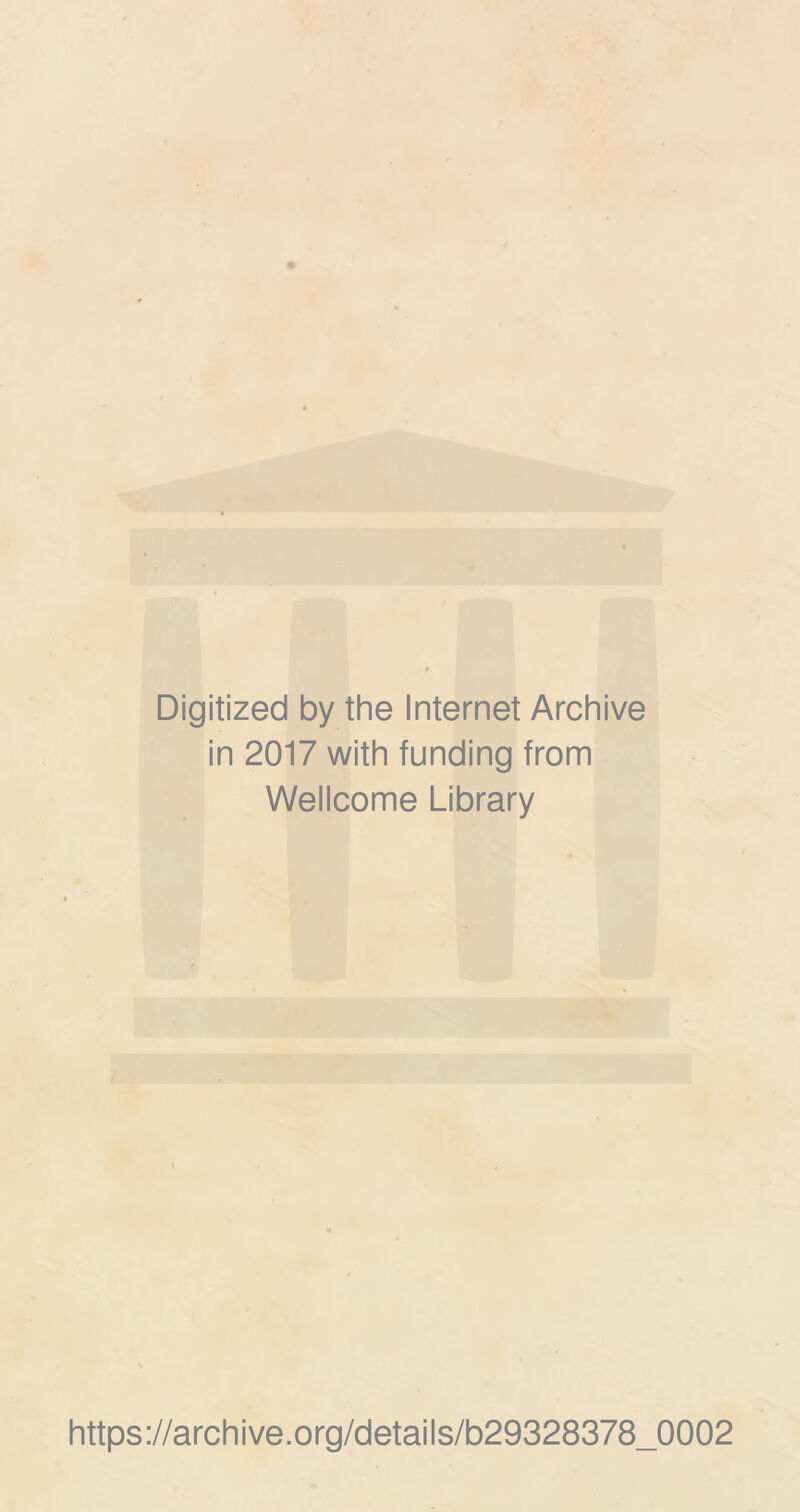 Digitized by the Internet Archive in 2017 with funding from Wellcome Library https://archive.org/details/b29328378_0002