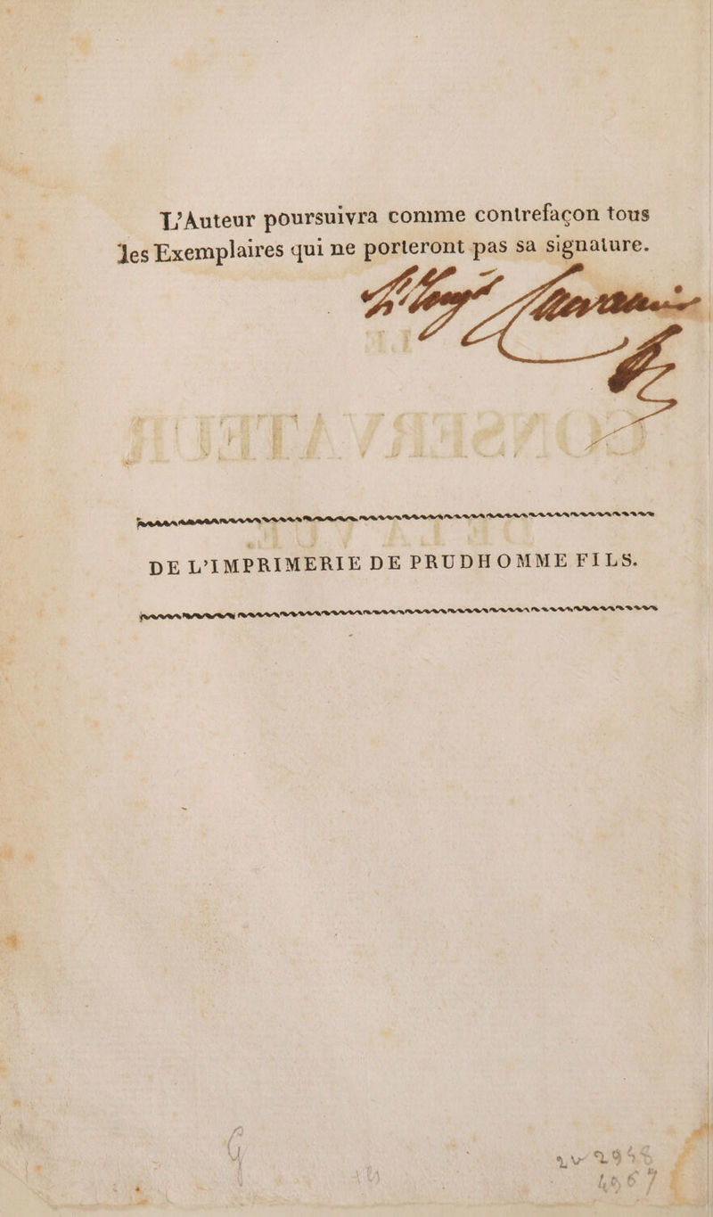 L'Auteur poursuivra comme contrefaçon tous es Exemplaires qui ne porteront pas sa signature. ” Ro ARS AMAR AY ASS ERREURS ARTE AANANPPEPIER DE L’IMPRIMERIE DE PRUDHOMME FILS. RES RS / tt tt RLLSLROBLRLAARS 8 208