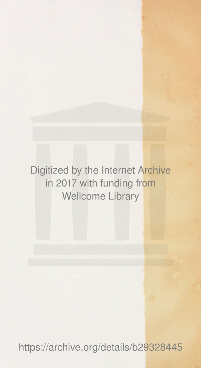 Digitized by the Internet Archive in 2017 with funding trom Wellcome Library https://archive.org/details/b29328445