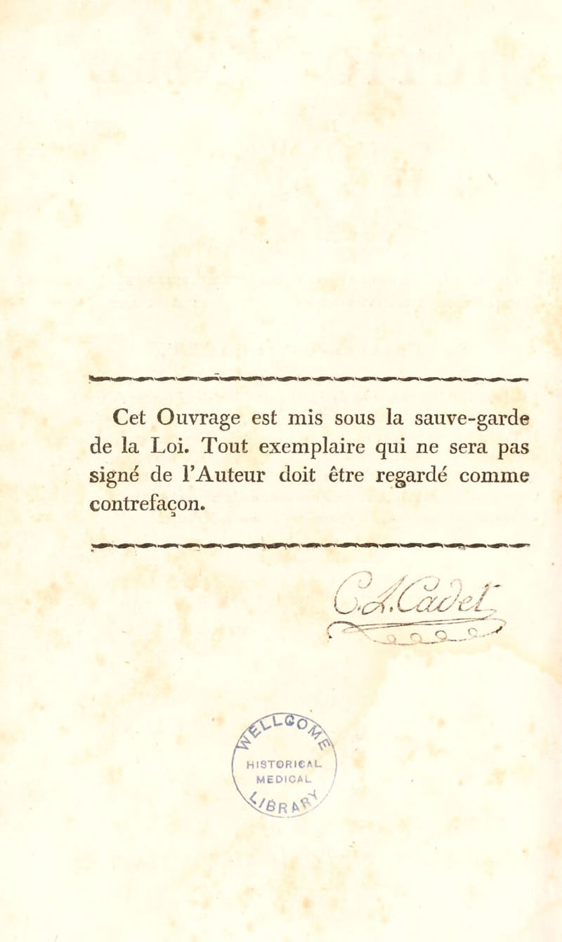 Cet Ouvrage est mis sous la sauve-garde de la Loi. Tout exemplaire qui ne sera pas signé de l’Auteur doit être regardé comme contrefaçon. 3