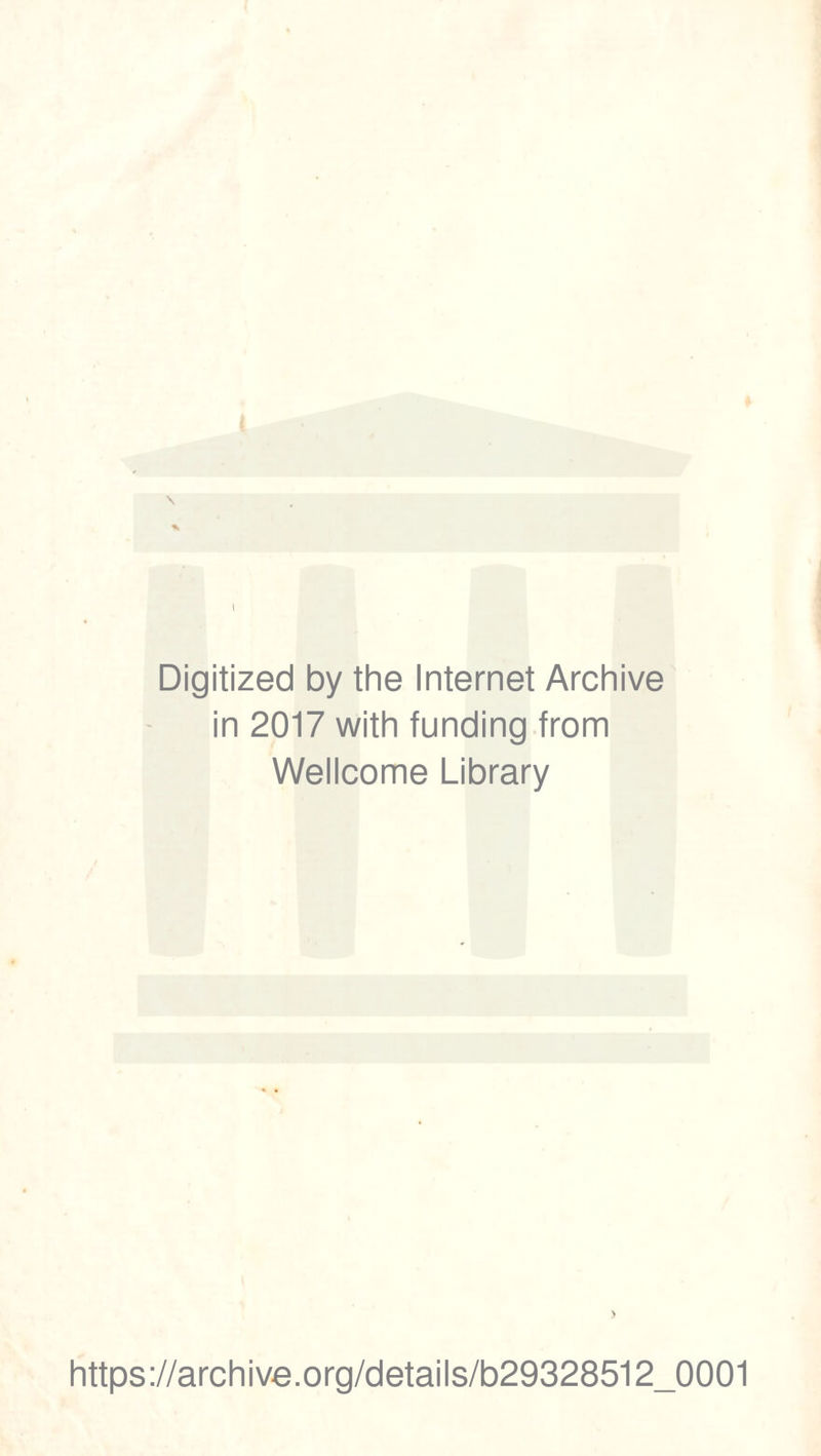 Digitized by the Internet Archive in 2017 with funding from Wellcome Library https://archive.org/details/b29328512_0001