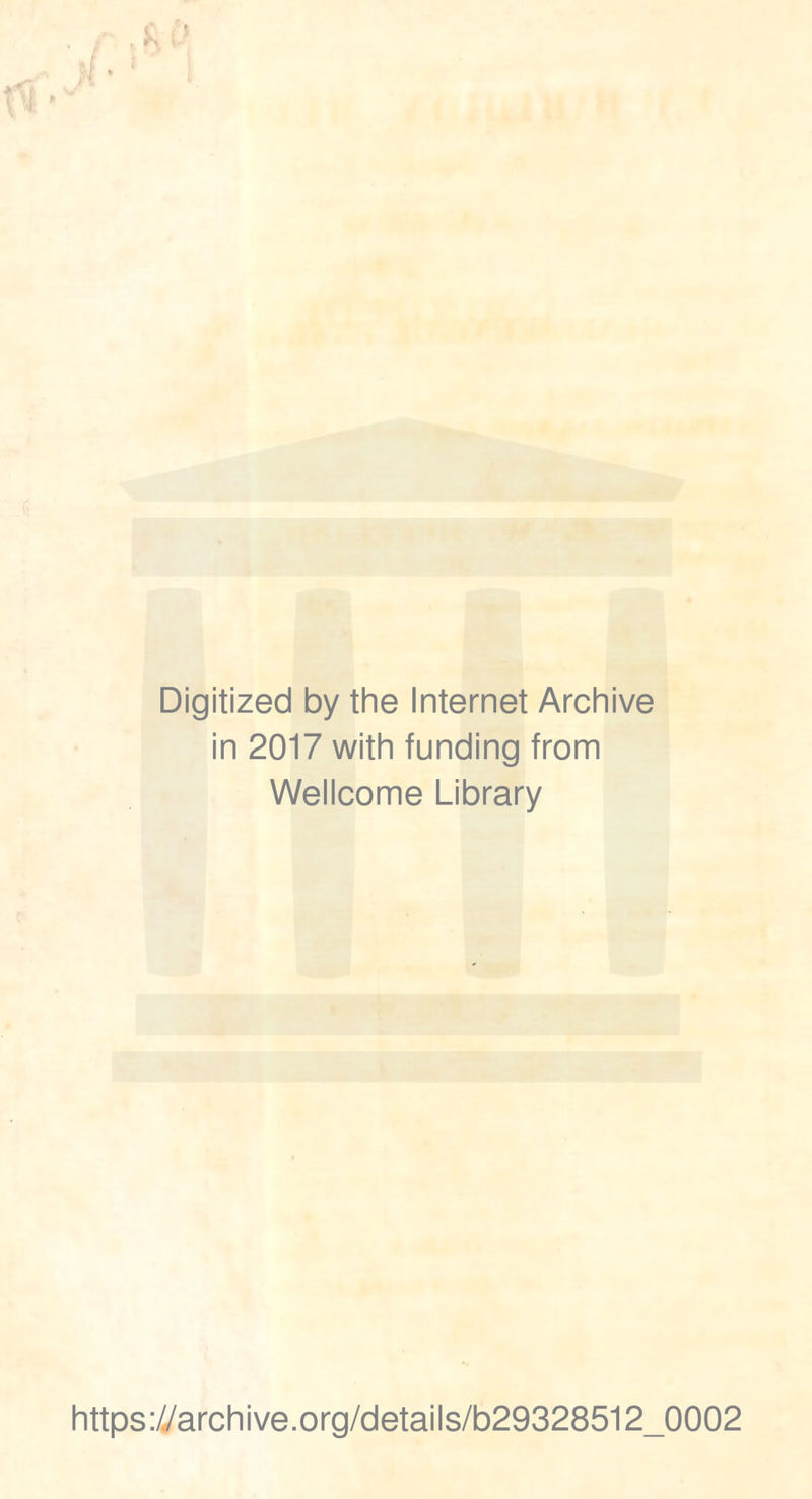 Digitized by the Internet Archive in 2017 with funding trom Wellcome Library https://archive.org/details/b29328512_0002