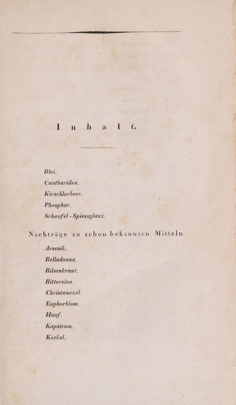 Blez, Canthariden. Kirschlorbeer. Phosphor. Schwefel - Spiessglanz. Nachtrage zu schon bekannten Mitteln. Arsenik., Belladonna. Bilsenkraut. Bittersiss. Christwurszel., Euphorbium. Hanf. Kapsicum. Kockel.