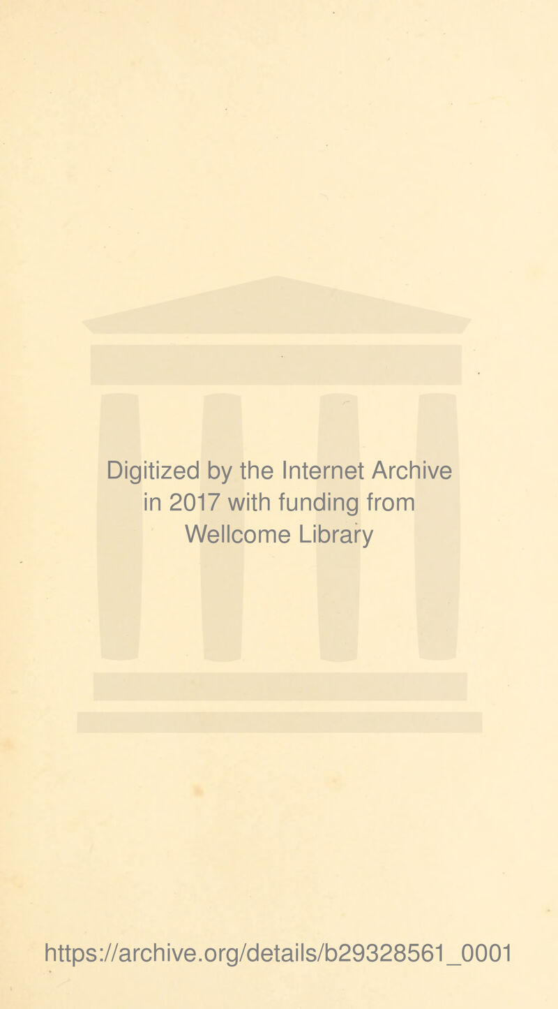 Digitized by the Internet Archive in 2017 with funding from Wellcome Library https://archive.org/details/b29328561_0001