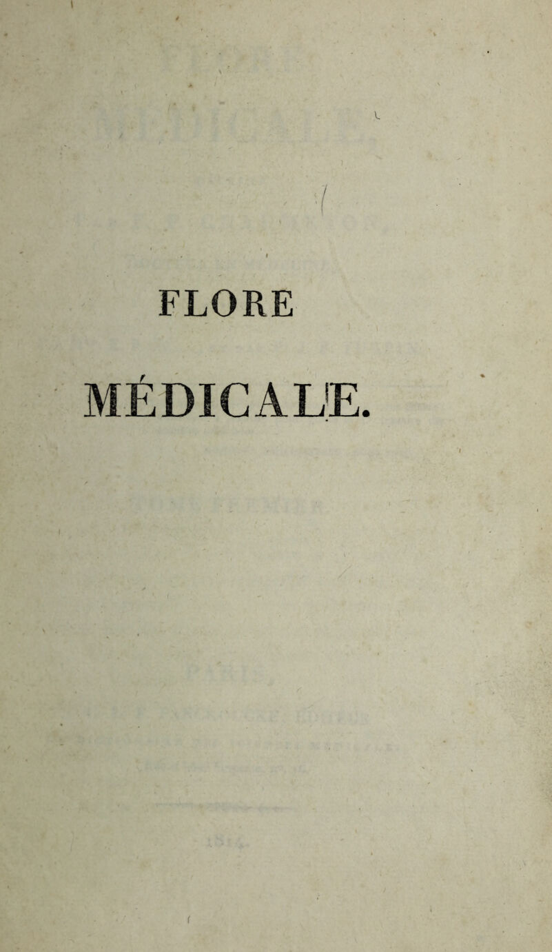 y ' ' ' ■' ; ;l FLORE MÉDICALE. r