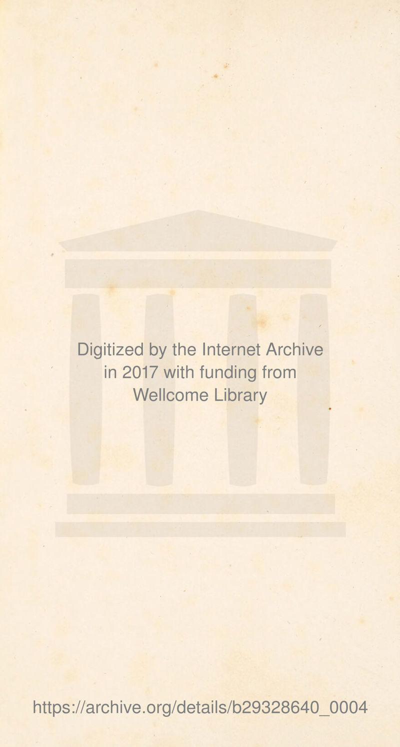 Digitized by the Internet Archive in 2017 with funding from Wellcome Library https://archive.org/details/b29328640_0004