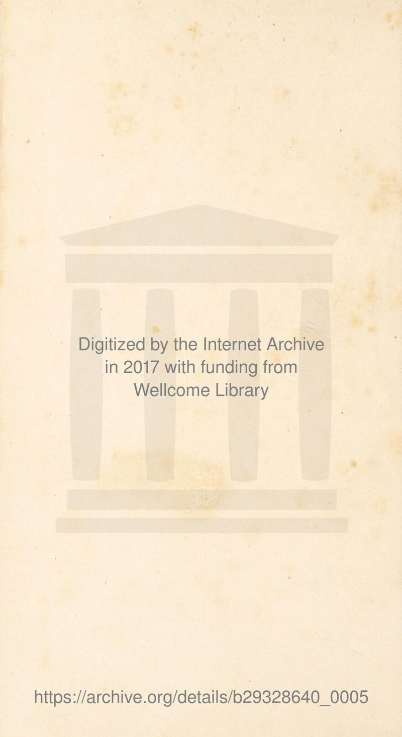 Digitized by the Internet Archive in 2017 with funding trom Wellcome Library ) https://archive.org/details/b29328640_0005