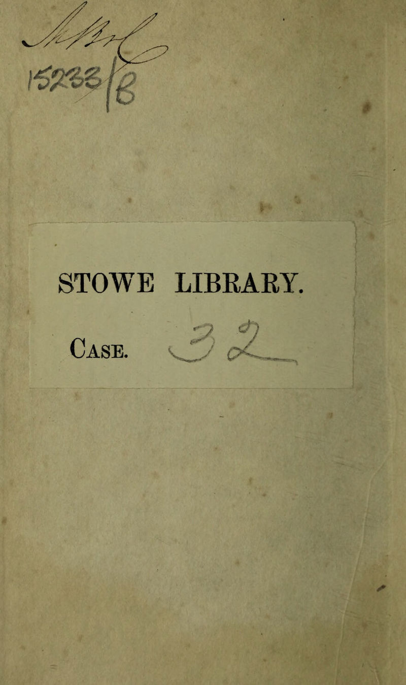 I* . STOWE LIBRARY. Case. M A