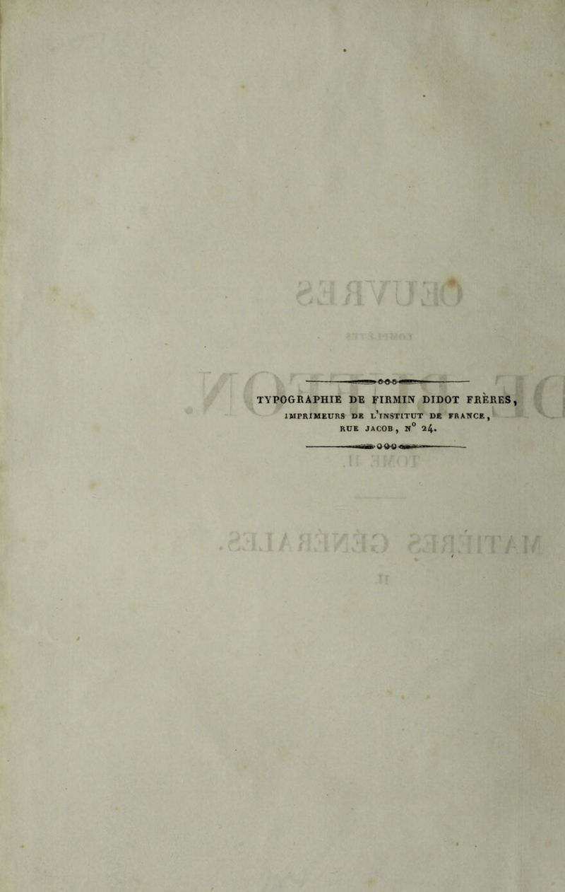 -uijillj c.g TYPOGRAPHIE DE FIRMIN DIDOT FRERES, IMPRIMEURS DR u’iNSTITUT DE FRANCE, RUE JACOB, N° 24-