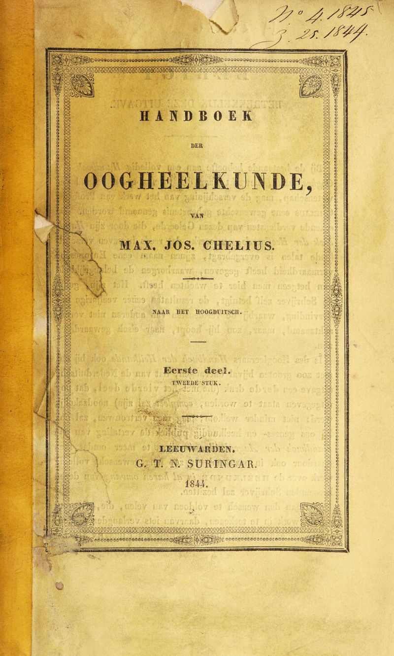 DER OOGHEELKUNDE» VAN MAX. JOS. CHELIUS. NAAR HET HOOGDUITSCK. Eerste deel. TWEEDE STUK. LEEUWARDEN, G. T. N. SURINGAR 1844.