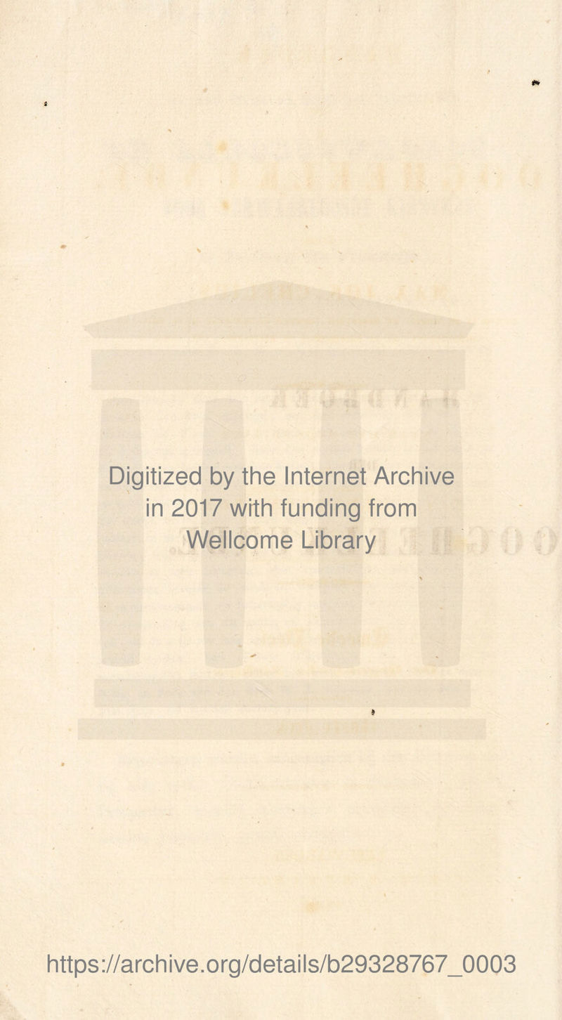 Digitized by the Internet Archive in 2017 with funding trom Wellcome Library « https://archive.org/details/b29328767_0003