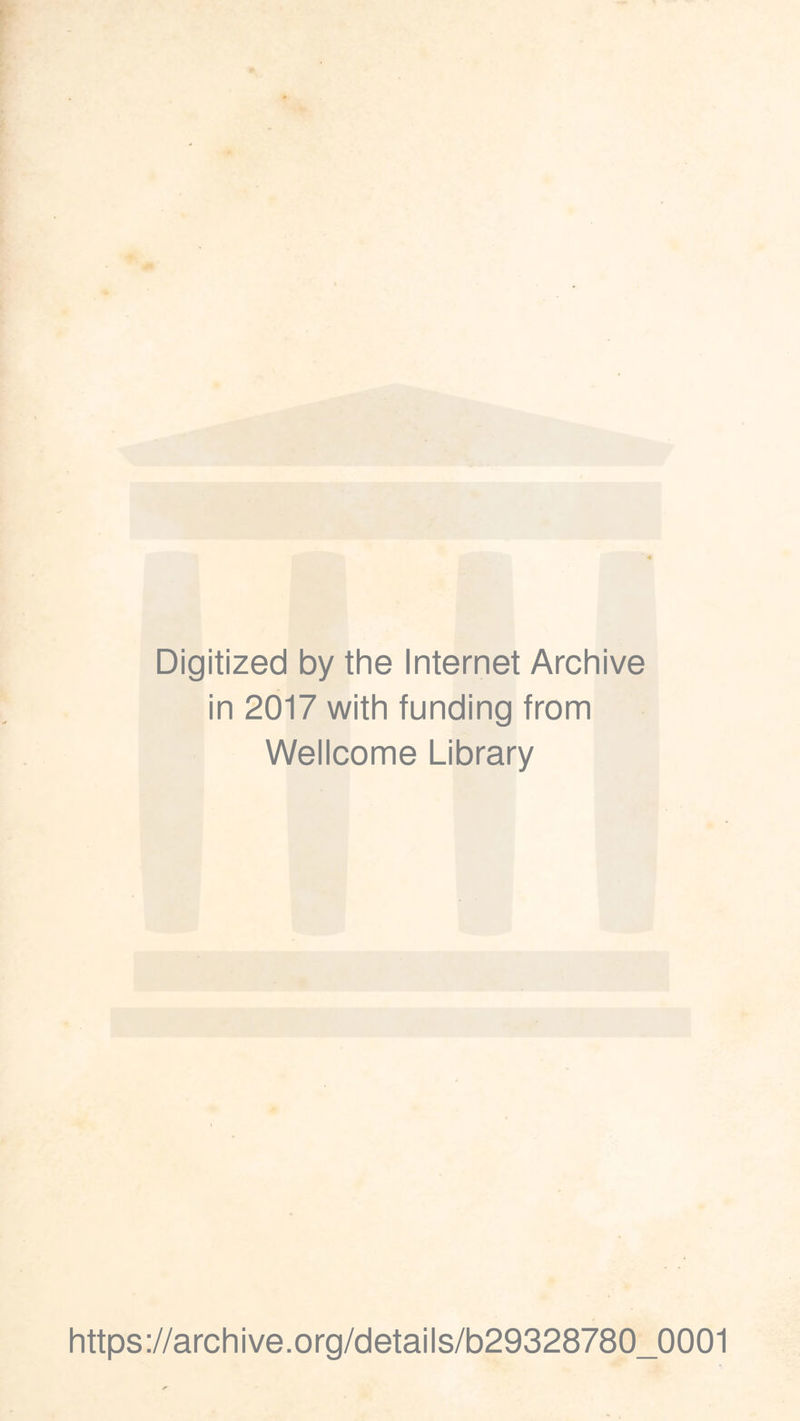 Digitized by the Internet Archive in 2017 with funding from Wellcome Library https://archive.org/details/b29328780_0001