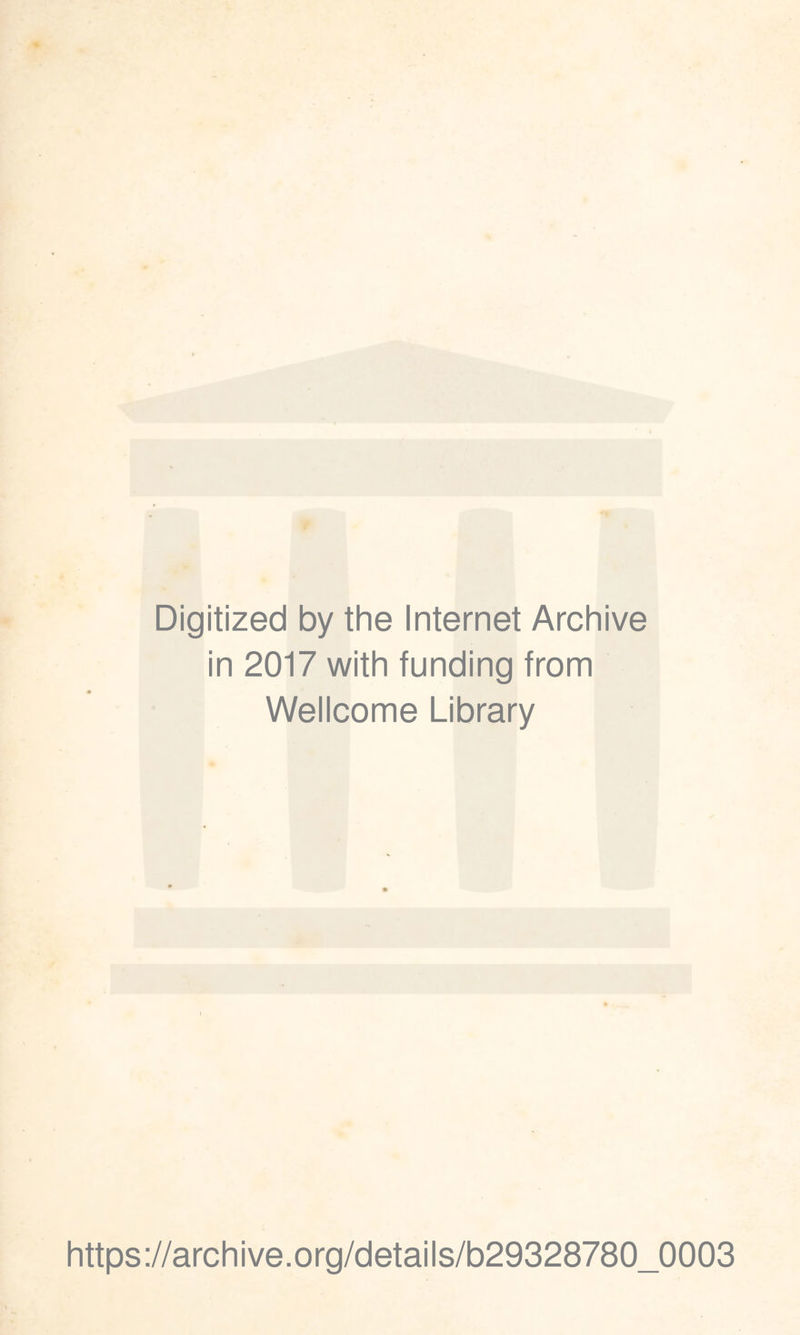 Digitized by the Internet Archive in 2017 with funding from Wellcome Library https://archive.org/details/b29328780_0003