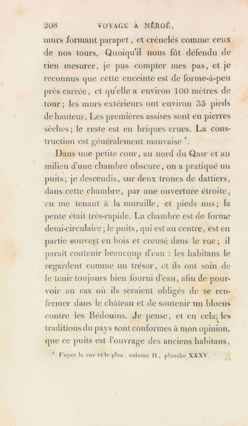 (iant ce temps j’iivançais mon dessin, lis étaient étonnés de ce que nous pouvions remarquer dans ie soleil, le regardant de tous leurs yeux et n’y voyant rien de plus extraordinaire que les autres jours. Mon interprète leur lit entendre très-sérieusement (pi’il leur expliquerait l’atTaire; puis il se posait la main sur la bouche pour leur imposer silence , comme si le moindre bruit eût dû troubler nos observations. Nous avions chacun notre rôle : un de mes Arabes, Solymâii de Syout, j)arvint à faire asseoir les liabitans en cercle autour de nous ; ils gardaient le plus profond silence. Quebpies curieux voulurent examiner ma chambre obs- cure, mais avec une corde je tournais la glace, et ils n’y voyaient rien : lorsque mon opération fut terminée, je retournai mon dessin et je fermai ma boite. Ceux qui n’avaient pu voir le soleil dans ma chambre obscure, le regardaient ])ar la lunette : cette lunette nous servait pour les occul- tations des satellites ; elle était montée sur un pied et commode pour l’observation. M. Letor- zec, pour ne point trop se fatiguer la vue, y .avait fait monter un verre de couleur : j’invitai l’un de ces cheykhs à regarder dans ce verre ; il aperi^ut le soleil ('omme un globe de feu