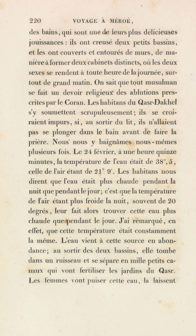 arabes avaient contracté la fièvre au Farâfreh; il nie tardait d’arriver à Syout, car nous craignions beaucoup d’étre atteints de la même maladie. Nous partîmes le 21 à six heures, et traver- sâmes toute la journée des plaines de sable; le chemin était très-pénible pour nos Arabes, qui devaient marcher dans ces sables dix ou douze heures par jour, forcés de courir sans cesse derrière les chameaux pour les exciter, tantôt par des chansons, et tantôt par des cris: sou- vent j’ai remarqué que, stimulés et comme électrisés par ces chants, les chameaux précipi- taient leur marche. De chaque côté de notre route, nous observâmes des bancs de sable dirigés nord et sud, formant une étroite vallée large d’un quart de lieue ou d’une demi-lieue. Ap rès treize heures de marche, nous campâmes ce jour-là au pied d’une montagne isolée, nom- mée el-Ouara-Ahd-Soinat. Le 22, à six heures et demie, nous con- tinuâmes à nous avancer dans une vallée for- mée de hauts hancs de sable, d’une étendue de six lieues, et toujours dirigée du nord au sud : ensuite nous trouvâmes la plaine inégale- ment coupée de petits rochers épars eà et là. Tout ce désert, depuis le Farâfreh, s’élève